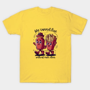 We cannot live without each other T-Shirt